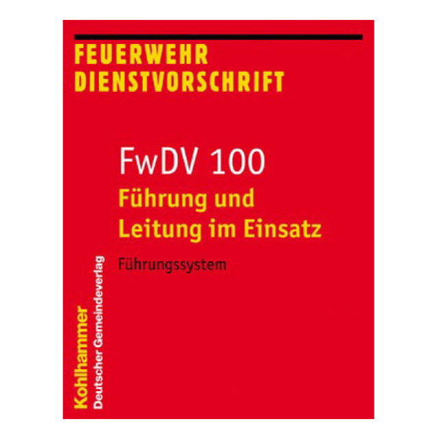 Feuerwehr-Dienstvorschrift FwDV 100 - Führung und Leitung im Einsatz