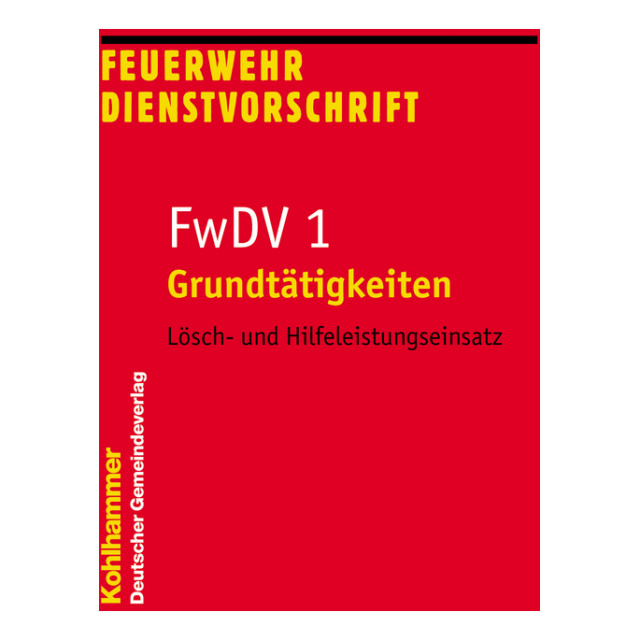 Feuerwehr-Dienstvorschrift FwDV 1 - Grundtätigkeiten im Lösch- und Hilfeleistungseinsatz