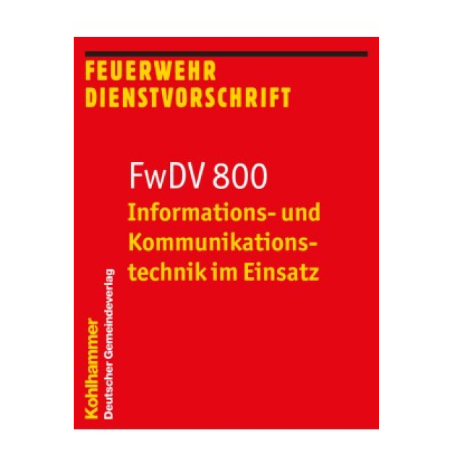 Feuerwehr-Dienstvorschrift FwDV 800 - Informations- und Kommunikationstechnik im Einsatz
