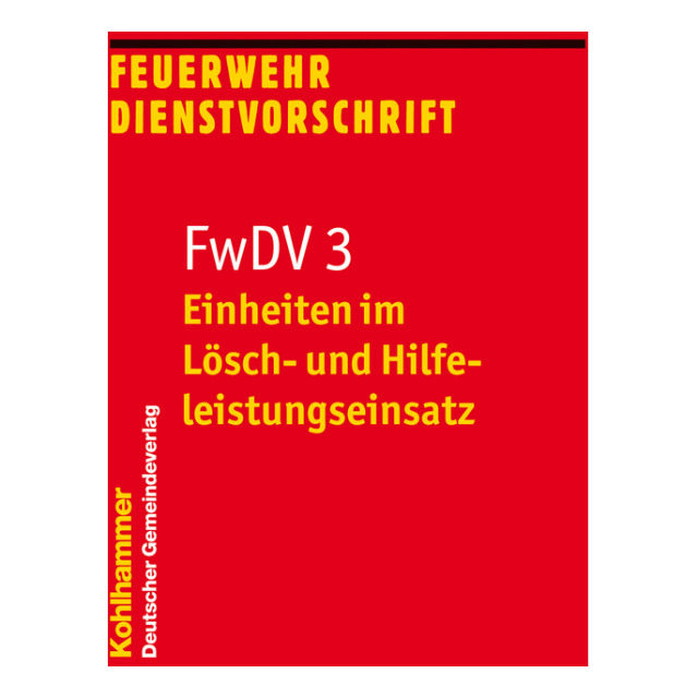 Feuerwehr-Dienstvorschrift FwDV 3 - Einheiten im Lösch- und Hilfeleistungseinsatz